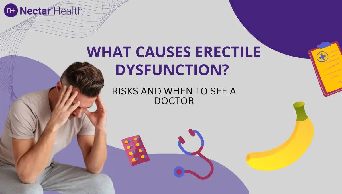 What Causes Erectile Dysfunction? Risks and When to See a Doctor